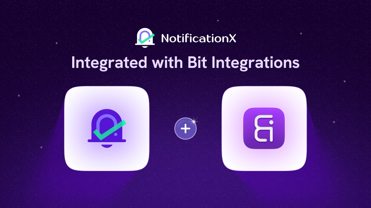 Introducing NotificationX And Bit Apps Integration: Connect Your Social Proof Effortlessly